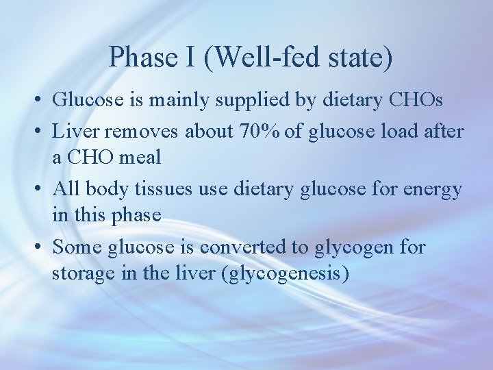 Phase I (Well-fed state) • Glucose is mainly supplied by dietary CHOs • Liver