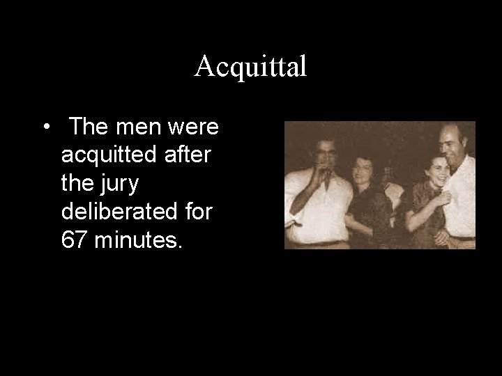 Acquittal • The men were acquitted after the jury deliberated for 67 minutes. 