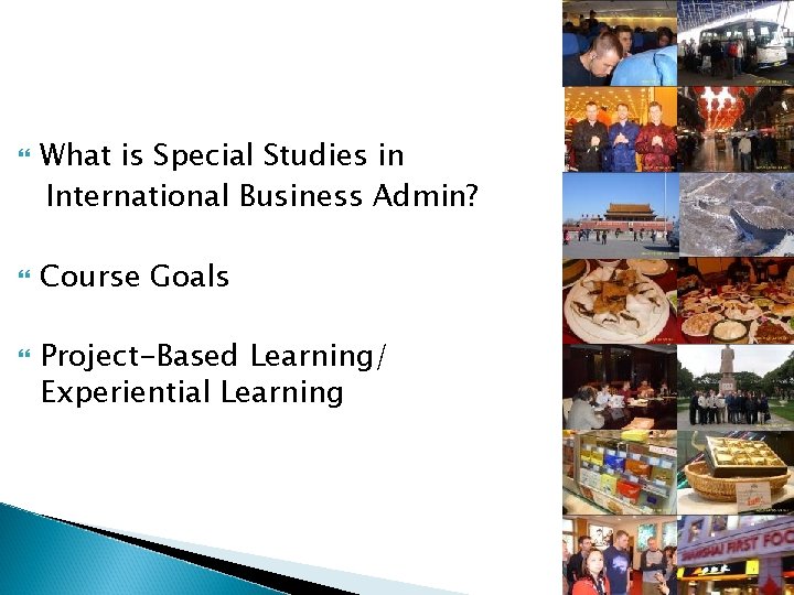  What is Special Studies in International Business Admin? Course Goals Project-Based Learning/ Experiential