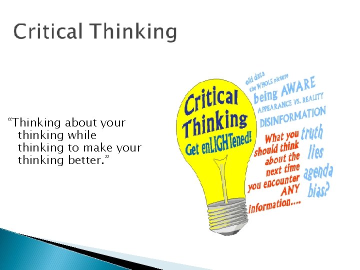 “Thinking about your thinking while thinking to make your thinking better. ” 