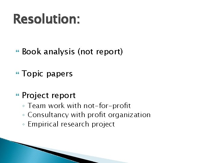 Resolution: Book analysis (not report) Topic papers Project report ◦ Team work with not-for-profit