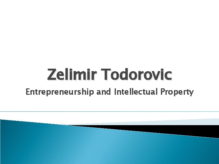 Zelimir Todorovic Entrepreneurship and Intellectual Property 