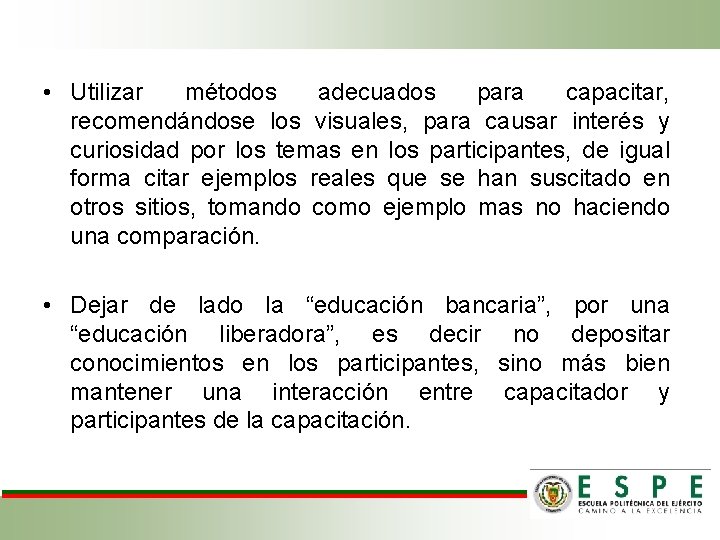  • Utilizar métodos adecuados para capacitar, recomendándose los visuales, para causar interés y