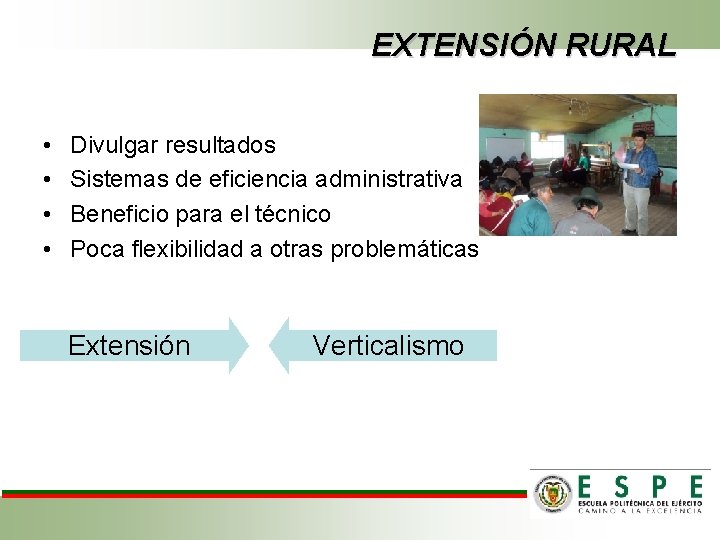 EXTENSIÓN RURAL • • Divulgar resultados Sistemas de eficiencia administrativa Beneficio para el técnico