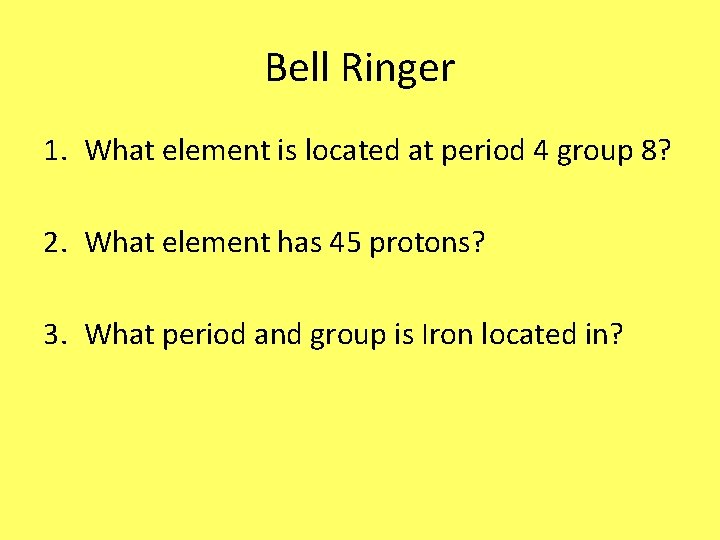Bell Ringer 1. What element is located at period 4 group 8? 2. What