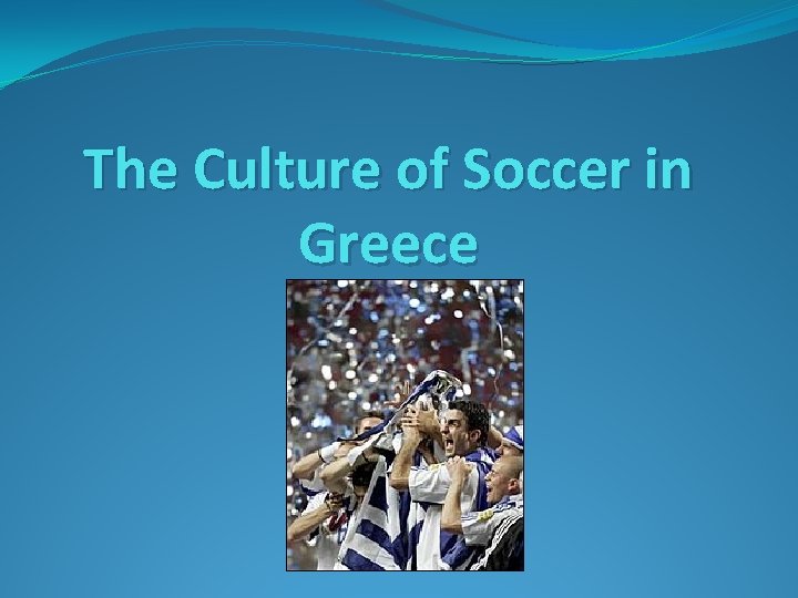 The Culture of Soccer in Greece 