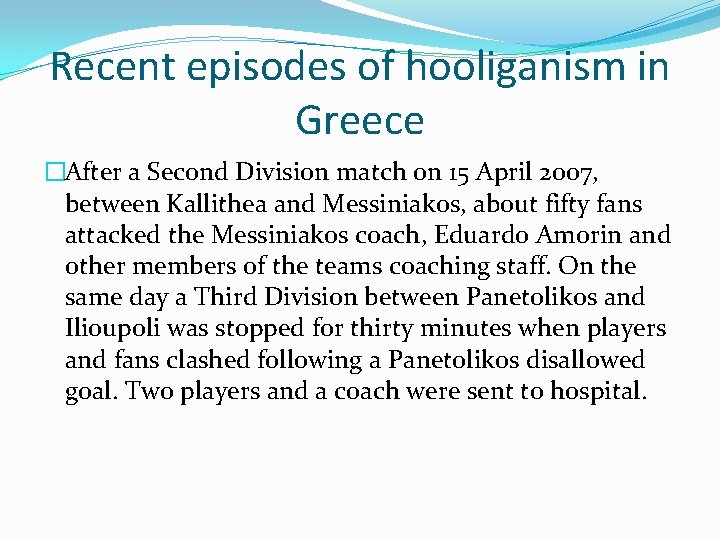 Recent episodes of hooliganism in Greece �After a Second Division match on 15 April