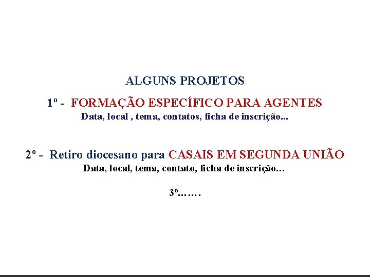 ALGUNS PROJETOS 1º - FORMAÇÃO ESPECÍFICO PARA AGENTES Data, local , tema, contatos, ficha