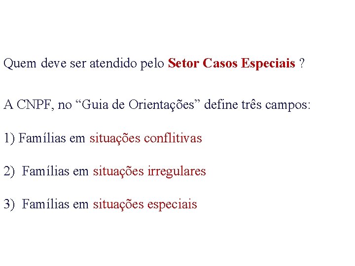 Quem deve ser atendido pelo Setor Casos Especiais ? A CNPF, no “Guia de