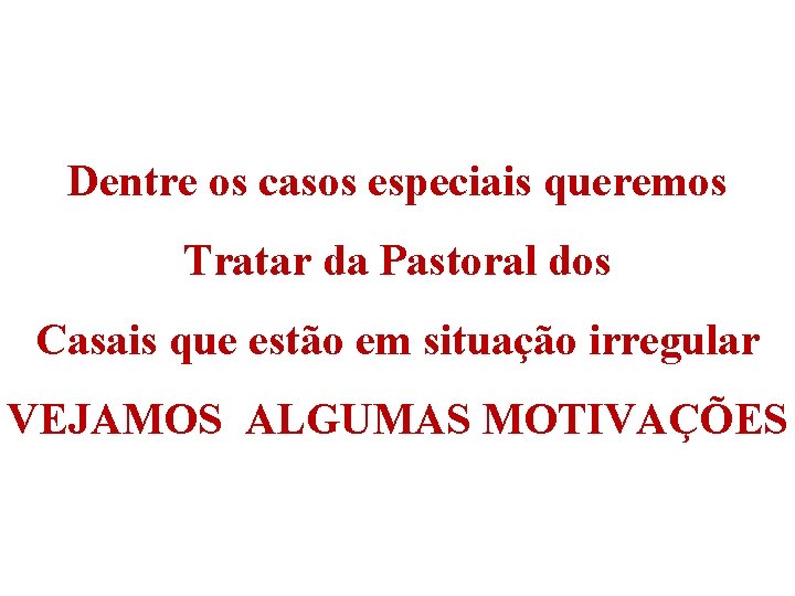 Dentre os casos especiais queremos Tratar da Pastoral dos Casais que estão em situação