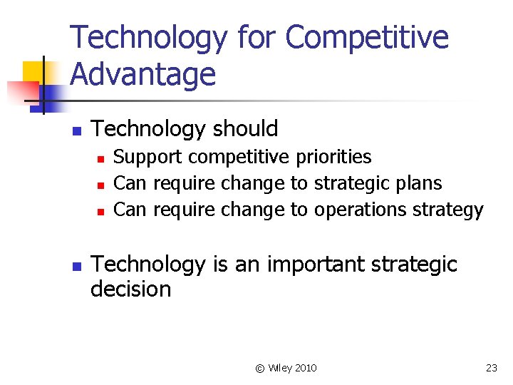 Technology for Competitive Advantage n Technology should n n Support competitive priorities Can require
