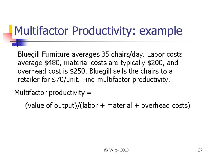 Multifactor Productivity: example Bluegill Furniture averages 35 chairs/day. Labor costs average $480, material costs