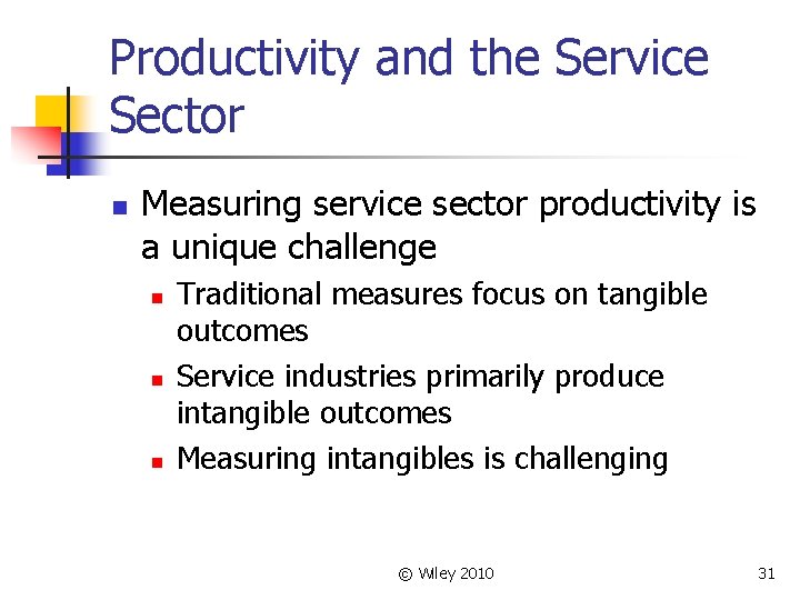 Productivity and the Service Sector n Measuring service sector productivity is a unique challenge