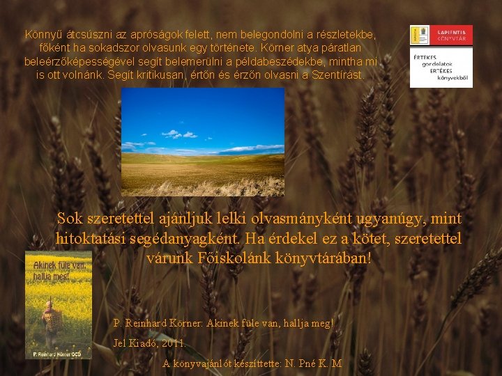 Könnyű átcsúszni az apróságok felett, nem belegondolni a részletekbe, főként ha sokadszor olvasunk egy