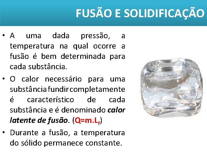 FUSÃO E SOLIDIFICAÇÃO • A uma dada pressão, a temperatura na qual ocorre a FUSÃO E SOLIDIFICAÇÃO • A uma dada pressão, a temperatura na qual ocorre a