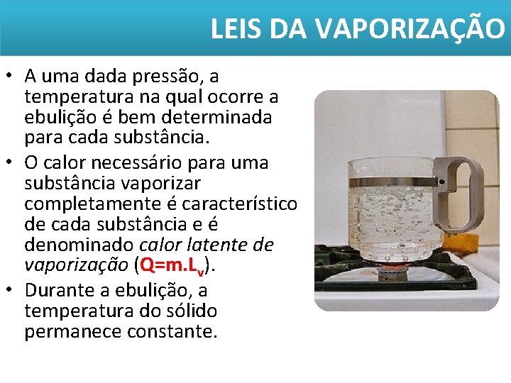LEIS DA VAPORIZAÇÃO • A uma dada pressão, a temperatura na qual ocorre a LEIS DA VAPORIZAÇÃO • A uma dada pressão, a temperatura na qual ocorre a
