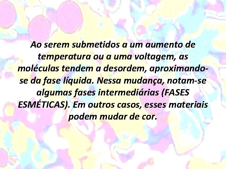 Ao serem submetidos a um aumento de temperatura ou a uma voltagem, as moléculas Ao serem submetidos a um aumento de temperatura ou a uma voltagem, as moléculas