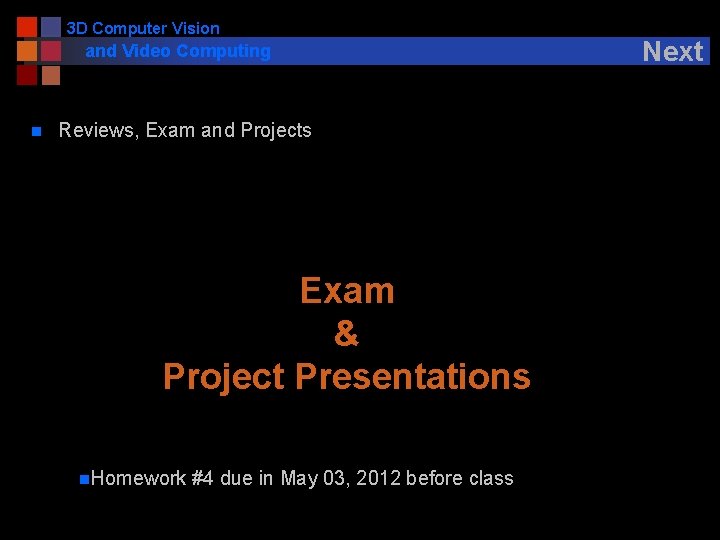 3 D Computer Vision and Video Computing n Reviews, Exam and Projects Exam &