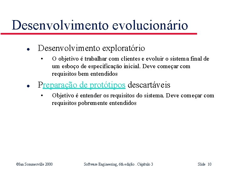 Desenvolvimento evolucionário l Desenvolvimento exploratório • l O objetivo é trabalhar com clientes e