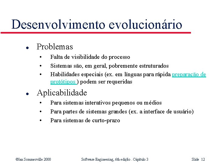 Desenvolvimento evolucionário l Problemas • • • l Falta de visibilidade do processo Sistemas