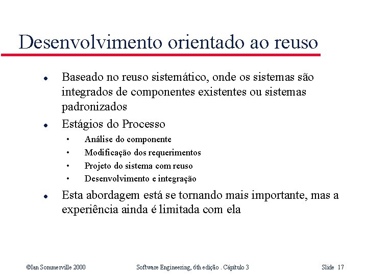 Desenvolvimento orientado ao reuso l l Baseado no reuso sistemático, onde os sistemas são