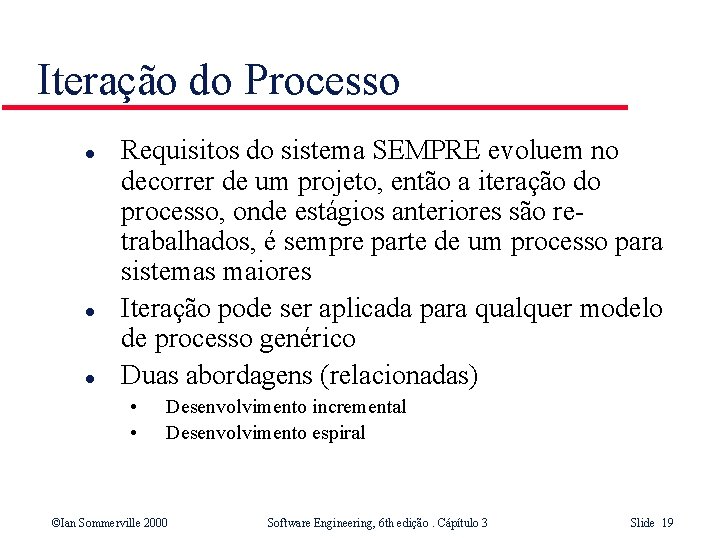 Iteração do Processo l l l Requisitos do sistema SEMPRE evoluem no decorrer de