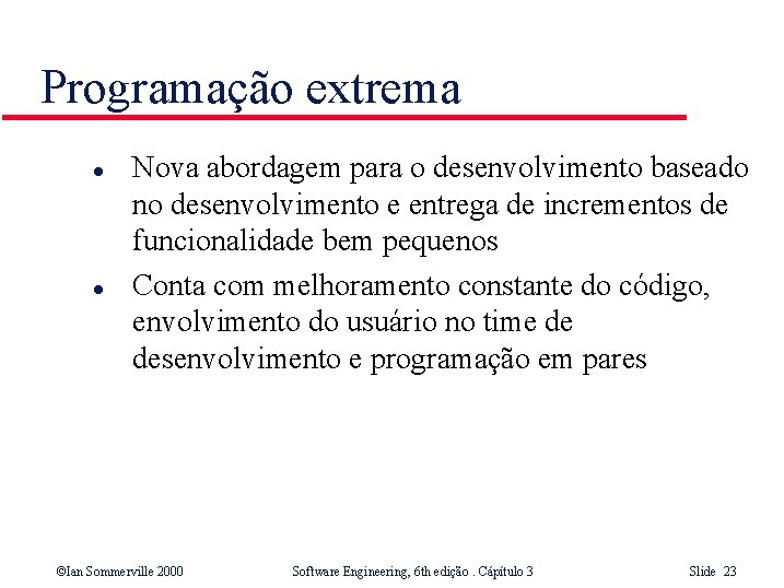 Programação extrema l l Nova abordagem para o desenvolvimento baseado no desenvolvimento e entrega