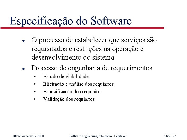 Especificação do Software l l O processo de estabelecer que serviços são requisitados e