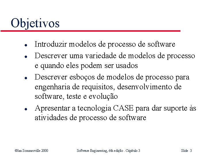 Objetivos l l Introduzir modelos de processo de software Descrever uma variedade de modelos