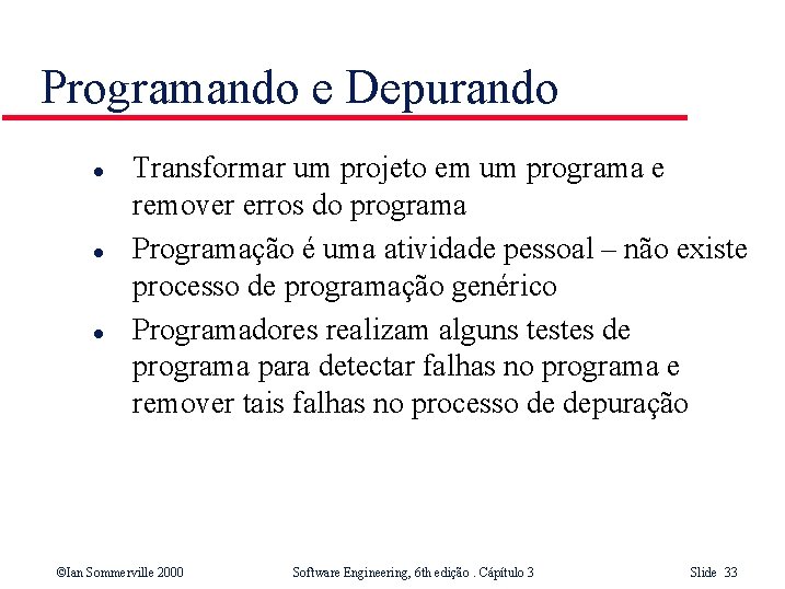 Programando e Depurando l l l Transformar um projeto em um programa e remover