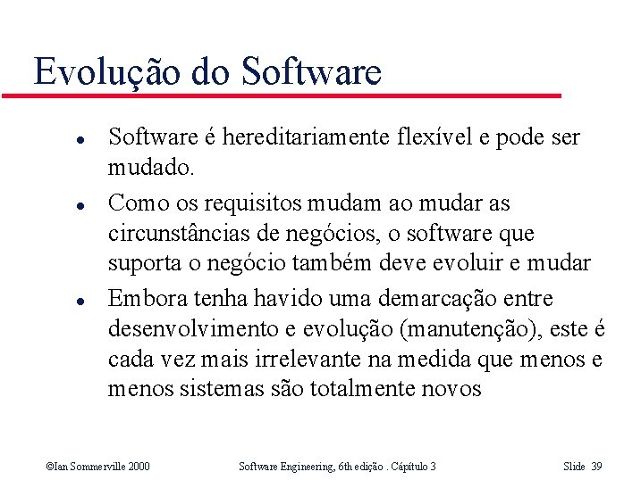 Evolução do Software l l l Software é hereditariamente flexível e pode ser mudado.