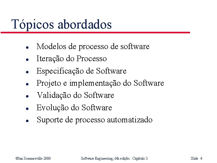 Tópicos abordados l l l l Modelos de processo de software Iteração do Processo