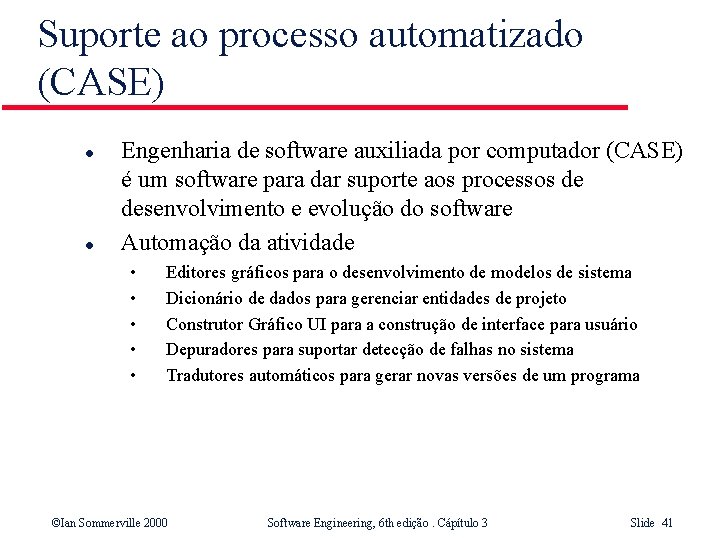 Suporte ao processo automatizado (CASE) l l Engenharia de software auxiliada por computador (CASE)