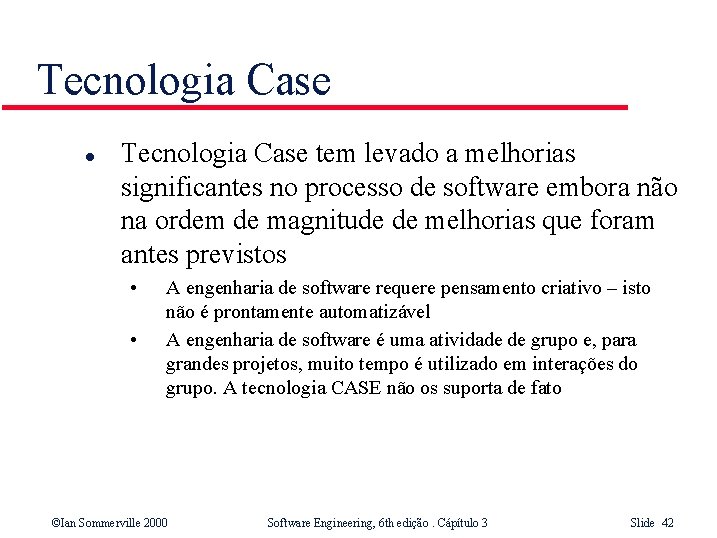 Tecnologia Case l Tecnologia Case tem levado a melhorias significantes no processo de software