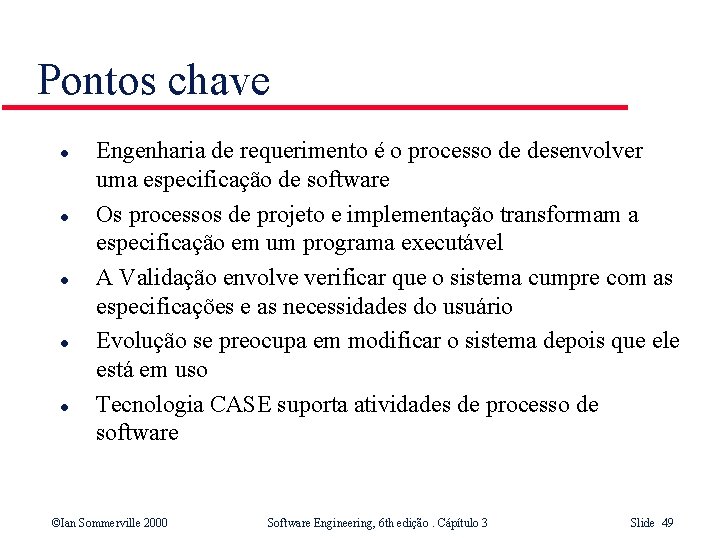 Pontos chave l l l Engenharia de requerimento é o processo de desenvolver uma