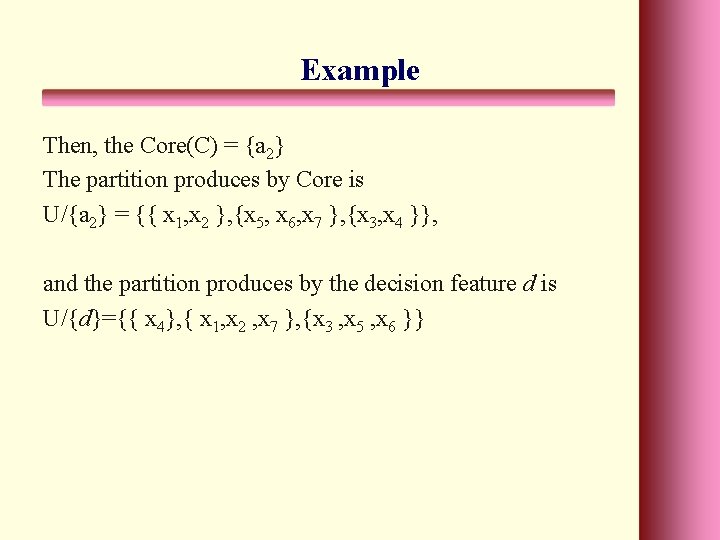 Example Then, the Core(C) = {a 2} The partition produces by Core is U/{a