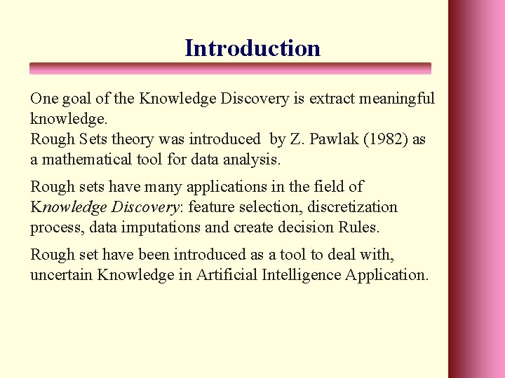 Introduction One goal of the Knowledge Discovery is extract meaningful knowledge. Rough Sets theory