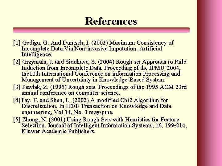 References [1] Gediga, G. And Duntsch, I. (2002) Maximum Consistency of Incomplete Data Via