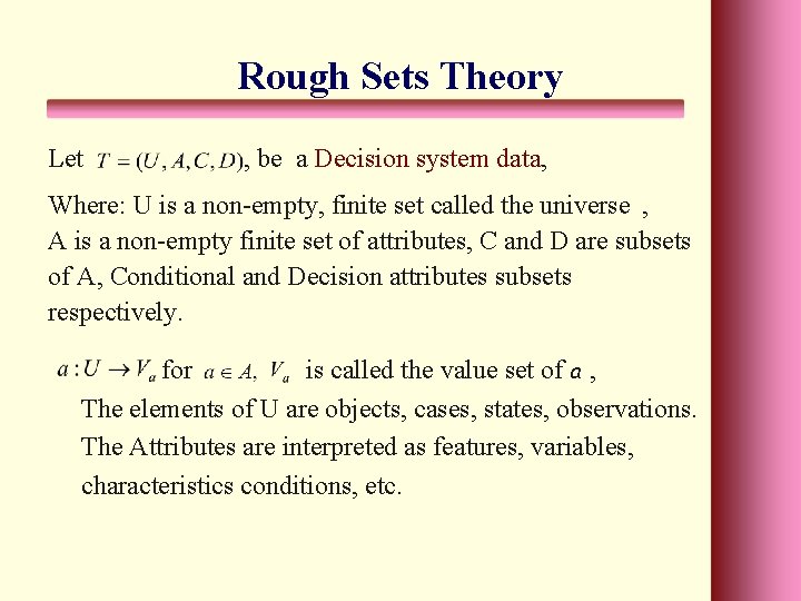 Rough Sets Theory Let , be a Decision system data, Where: U is a