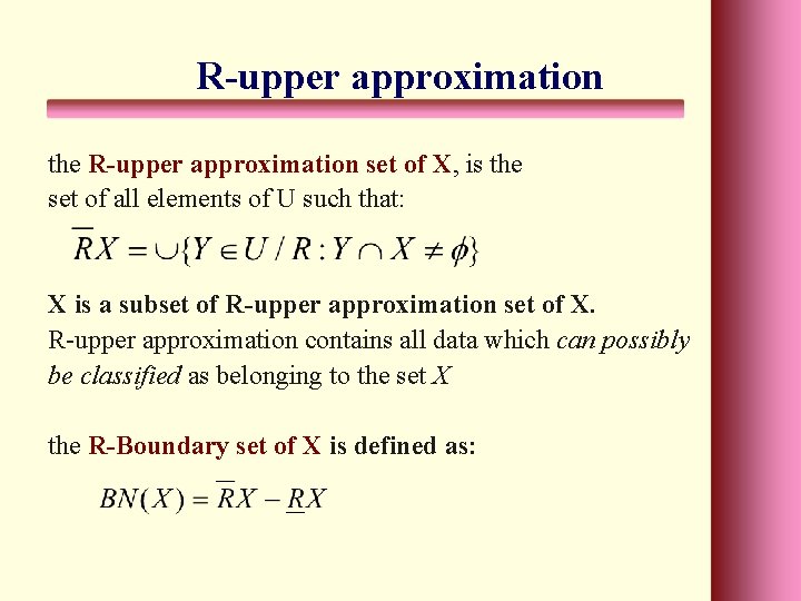 R-upper approximation the R-upper approximation set of X, is the set of all elements