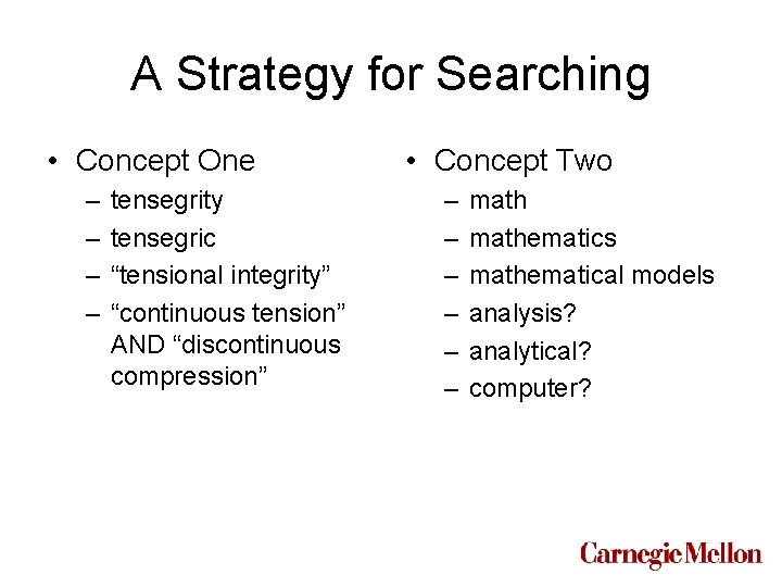 A Strategy for Searching • Concept One – – tensegrity tensegric “tensional integrity” “continuous