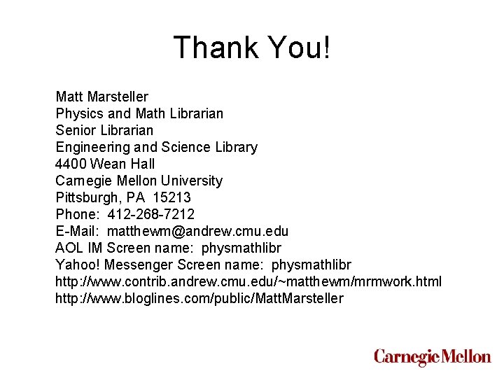 Thank You! Matt Marsteller Physics and Math Librarian Senior Librarian Engineering and Science Library