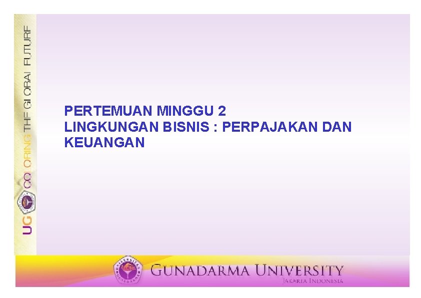 PERTEMUAN MINGGU 2 LINGKUNGAN BISNIS : PERPAJAKAN DAN KEUANGAN 