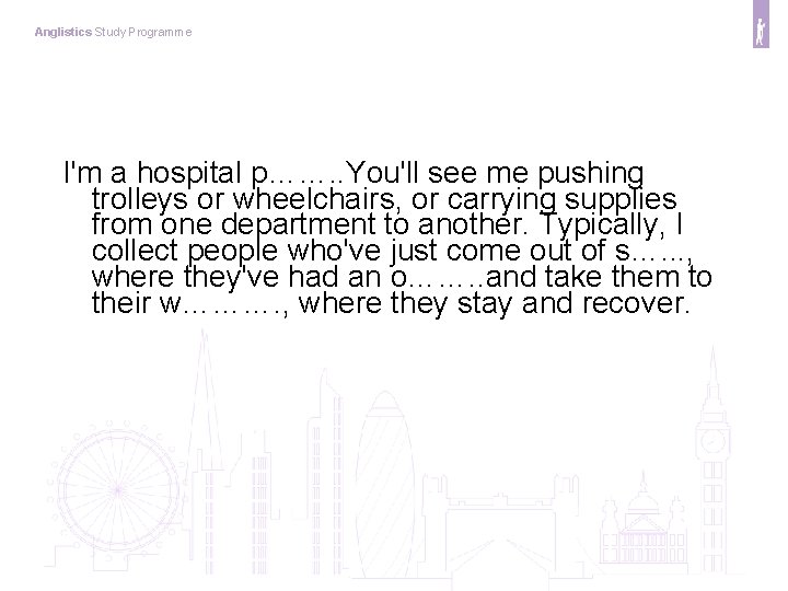 Anglistics Study Programme I'm a hospital p……. . You'll see me pushing trolleys or