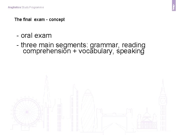Anglistics Study Programme The final exam - concept - oral exam - three main