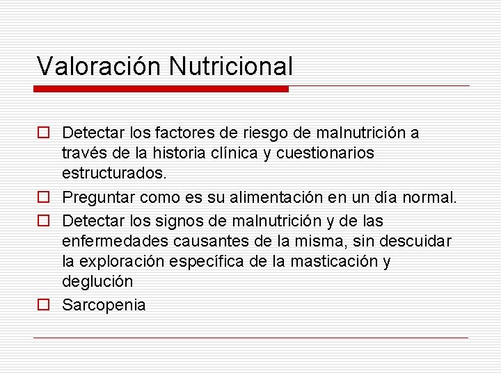 Valoración Nutricional o Detectar los factores de riesgo de malnutrición a través de la