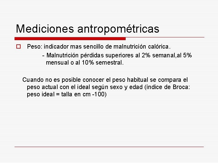 Mediciones antropométricas o Peso: indicador mas sencillo de malnutrición calórica. - Malnutrición pérdidas superiores