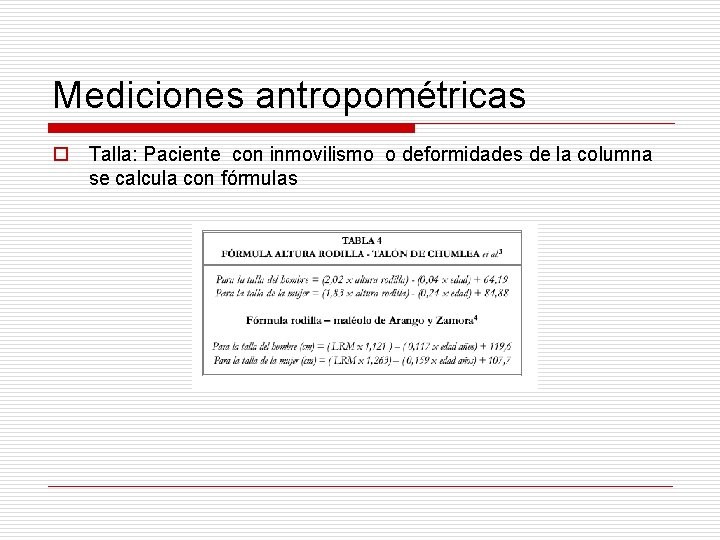 Mediciones antropométricas o Talla: Paciente con inmovilismo o deformidades de la columna se calcula