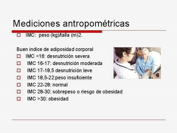 Mediciones antropométricas o IMC: peso (kg)/talla (m)2. Buen indice de adiposidad corporal o IMC