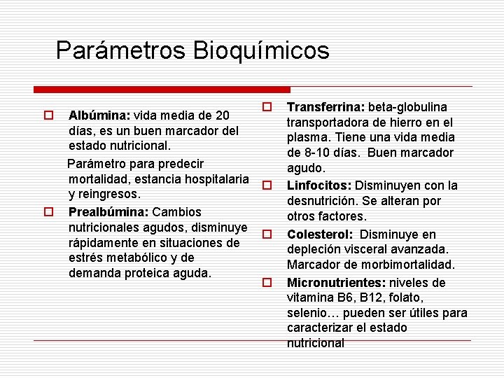 Parámetros Bioquímicos o o o Albúmina: vida media de 20 días, es un buen